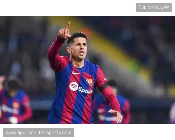 巴萨恢复节奏主导权,坎塞洛在边路作用巨大